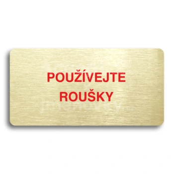 Piktogram "POUŽÍVEJTE ROUŠKY" - zlatá tabulka - barevný tisk bez rámečku