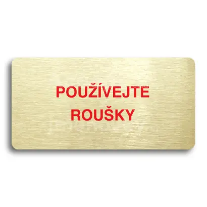 Piktogram "POUŽÍVEJTE ROUŠKY" - zlatá tabulka - barevný tisk bez rámečku