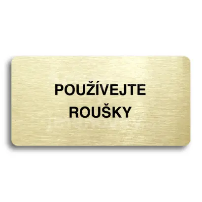 Piktogram "POUŽÍVEJTE ROUŠKY" - zlatá tabulka - černý tisk bez rámečku