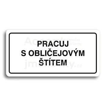 Piktogram "PRACUJ S OBLIČEJOVÝM ŠTÍTEM" - bílá tabulka - černý tisk