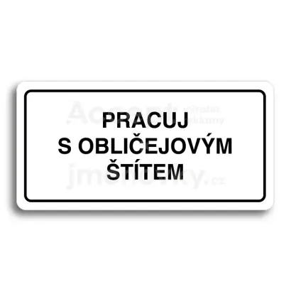 Piktogram "PRACUJ S OBLIČEJOVÝM ŠTÍTEM" - bílá tabulka - černý tisk