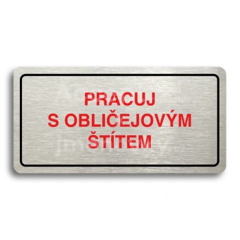 Piktogram "PRACUJ S OBLIČEJOVÝM ŠTÍTEM" - stříbrná tabulka - barevný tisk