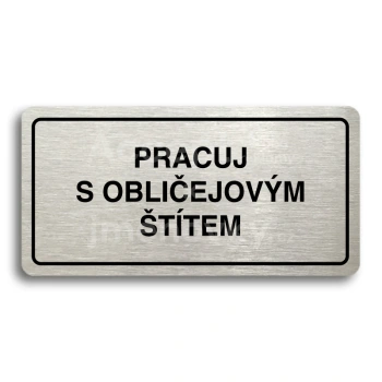 Piktogram "PRACUJ S OBLIČEJOVÝM ŠTÍTEM" - stříbrná tabulka - černý tisk
