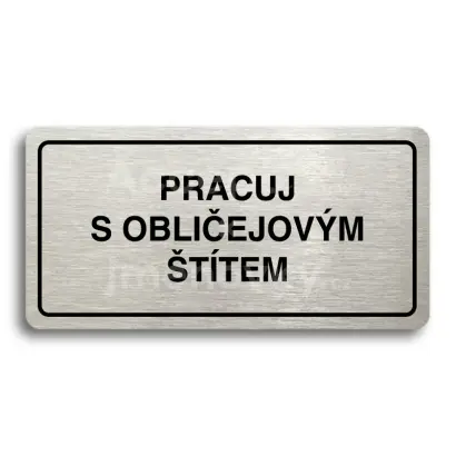 Piktogram "PRACUJ S OBLIČEJOVÝM ŠTÍTEM" - stříbrná tabulka - černý tisk