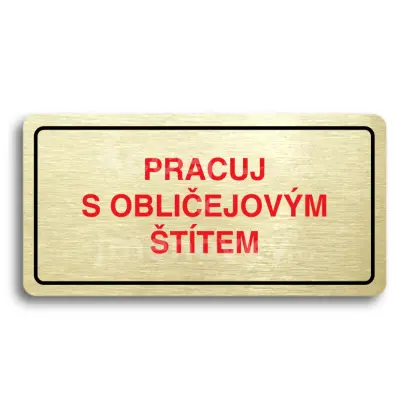Piktogram "PRACUJ S OBLIČEJOVÝM ŠTÍTEM" - zlatá tabulka - barevný tisk