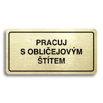 Piktogram "PRACUJ S OBLIČEJOVÝM ŠTÍTEM" - zlatá tabulka - černý tisk