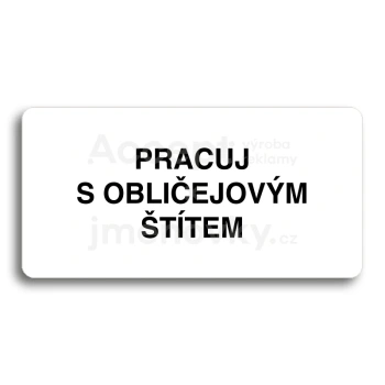 Piktogram "PRACUJ S OBLIČEJOVÝM ŠTÍTEM" - bílá tabulka - černý tisk bez rámečku