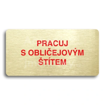 Piktogram "PRACUJ S OBLIČEJOVÝM ŠTÍTEM" - zlatá tabulka - barevný tisk bez rámečku