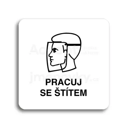 Piktogram "pracuj se štítem II" - bílá tabulka - černý tisk bez rámečku