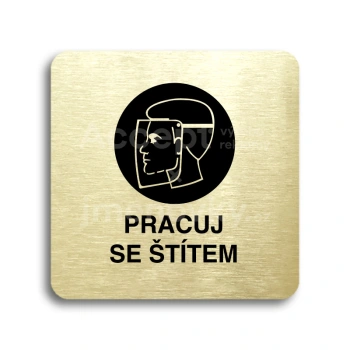Piktogram "pracuj se štítem" - zlatá tabulka - černý tisk bez rámečku