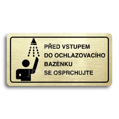 Piktogram "PŘED VSTUPEM DO OCHLAZOVACÍHO BAZÉNKU SE OSPRCHUJTE" - zlatá tabulka - černý tisk