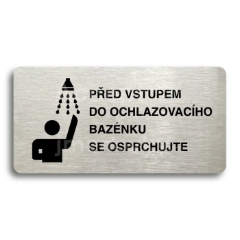 Piktogram "PŘED VSTUPEM DO OCHLAZOVACÍHO BAZÉNKU SE OSPRCHUJTE" - stříbrná tabulka - černý tisk bez rámečku