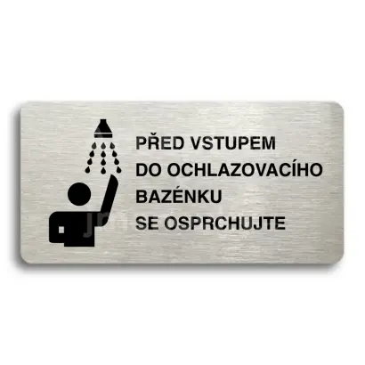 Piktogram "PŘED VSTUPEM DO OCHLAZOVACÍHO BAZÉNKU SE OSPRCHUJTE" - stříbrná tabulka - černý tisk bez rámečku
