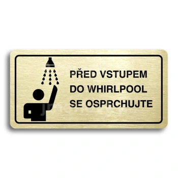 Piktogram "PŘED VSTUPEM DO WHIRLPOOL SE OSPRCHUJTE" - zlatá tabulka - černý tisk