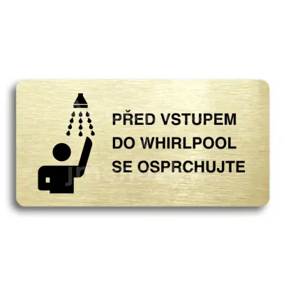 Piktogram "PŘED VSTUPEM DO WHIRLPOOL SE OSPRCHUJTE" - zlatá tabulka - černý tisk bez rámečku