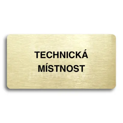 Piktogram "TECHNICKÁ MÍSTNOST" - zlatá tabulka - černý tisk bez rámečku