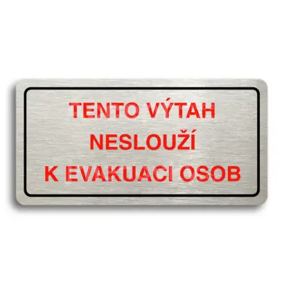 Piktogram "TENTO VÝTAH NESLOUŽÍ K EVAKUACI OSOB" - stříbrná tabulka - barevný tisk