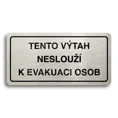 Piktogram "TENTO VÝTAH NESLOUŽÍ K EVAKUACI OSOB" - stříbrná tabulka - černý tisk