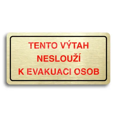 Piktogram "TENTO VÝTAH NESLOUŽÍ K EVAKUACI OSOB" - zlatá tabulka - barevný tisk