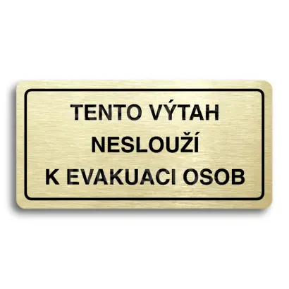 Piktogram "TENTO VÝTAH NESLOUŽÍ K EVAKUACI OSOB" - zlatá tabulka - černý tisk