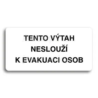 Piktogram "TENTO VÝTAH NESLOUŽÍ K EVAKUACI OSOB" - bílá tabulka - černý tisk bez rámečku