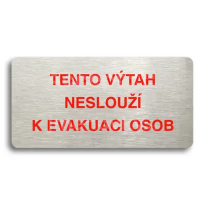 Piktogram "TENTO VÝTAH NESLOUŽÍ K EVAKUACI OSOB" - stříbrná tabulka - barevný tisk bez rámečku