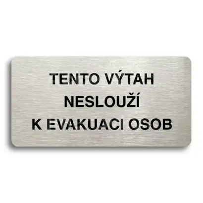 Piktogram "TENTO VÝTAH NESLOUŽÍ K EVAKUACI OSOB" - stříbrná tabulka - černý tisk bez rámečku