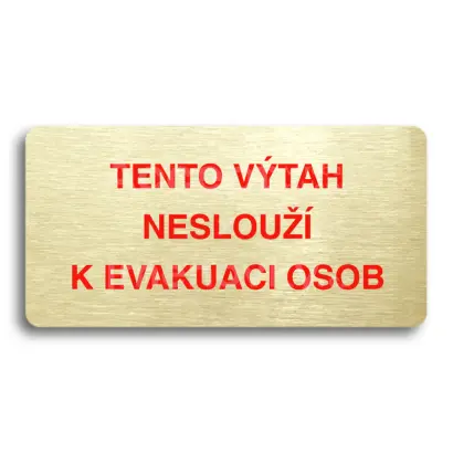 Piktogram "TENTO VÝTAH NESLOUŽÍ K EVAKUACI OSOB" - zlatá tabulka - barevný tisk bez rámečku