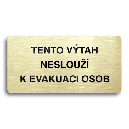 Piktogram "TENTO VÝTAH NESLOUŽÍ K EVAKUACI OSOB" - zlatá tabulka - černý tisk bez rámečku
