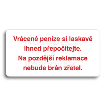 Piktogram "VRÁCENÉ PENÍZE SI LASKAVĚ IHNED PŘEPOČÍTEJTE. NA POZDĚJŠÍ REKLAMACE NEBUDE BRÁN ZŘETEL" - bílá tabulka - barevný tisk bez rámečku