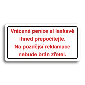 Piktogram "VRÁCENÉ PENÍZE SI LASKAVĚ IHNED PŘEPOČÍTEJTE. NA POZDĚJŠÍ REKLAMACE NEBUDE BRÁN ZŘETEL" - bílá tabulka - barevný tisk