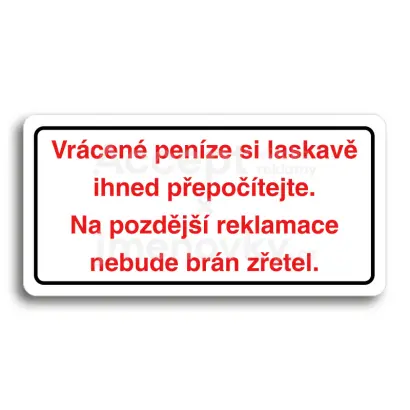 Piktogram "VRÁCENÉ PENÍZE SI LASKAVĚ IHNED PŘEPOČÍTEJTE. NA POZDĚJŠÍ REKLAMACE NEBUDE BRÁN ZŘETEL" - bílá tabulka - barevný tisk