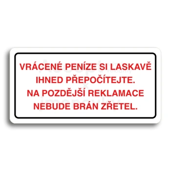 Piktogram "VRÁCENE PENÍZE SI LASKAVĚ PŘEPOČÍTEJTE NA POZDĚJŠÍ REKLAMACE NEBUDE BRÁN ZŘETEL" - bílá tabulka - barevný tisk