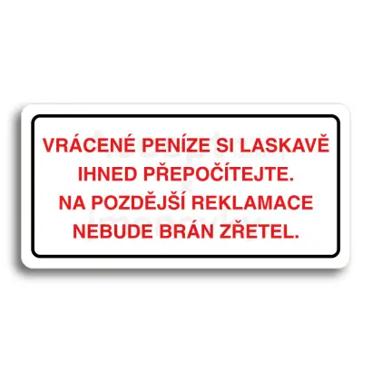 Piktogram "VRÁCENE PENÍZE SI LASKAVĚ PŘEPOČÍTEJTE NA POZDĚJŠÍ REKLAMACE NEBUDE BRÁN ZŘETEL" - bílá tabulka - barevný tisk