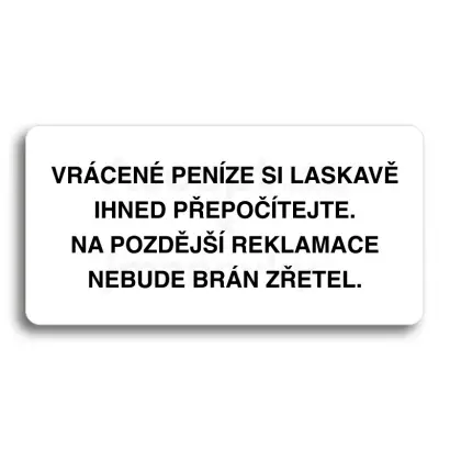 Piktogram "VRÁCENE PENÍZE SI LASKAVĚ PŘEPOČÍTEJTE NA POZDĚJŠÍ REKLAMACE NEBUDE BRÁN ZŘETEL" - bílá tabulka - černý tisk bez rámečku
