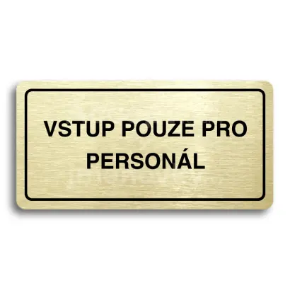 Piktogram "VSTUP POUZE PRO PERSONÁL" - zlatá tabulka - černý tisk