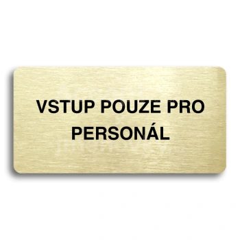Piktogram "VSTUP POUZE PRO PERSONÁL" - zlatá tabulka - černý tisk bez rámečku