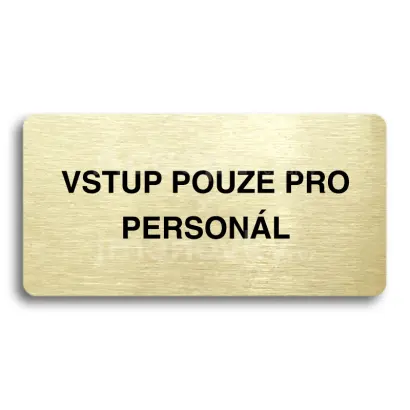 Piktogram "VSTUP POUZE PRO PERSONÁL" - zlatá tabulka - černý tisk bez rámečku
