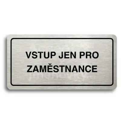Piktogram "VSTUP JEN PRO ZAMĚSTNANCE" - stříbrná tabulka - černý tisk