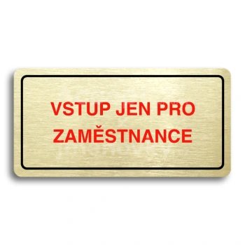 Piktogram "VSTUP JEN PRO ZAMĚSTNANCE" - zlatá tabulka - barevný tisk
