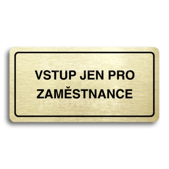 Piktogram "VSTUP JEN PRO ZAMĚSTNANCE" - zlatá tabulka - černý tisk