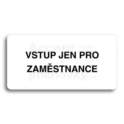 Piktogram "VSTUP JEN PRO ZAMĚSTNANCE" - bílá tabulka - černý tisk bez rámečku