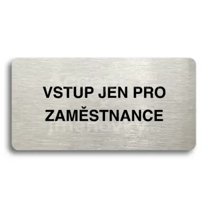Piktogram "VSTUP JEN PRO ZAMĚSTNANCE" - stříbrná tabulka - černý tisk bez rámečku