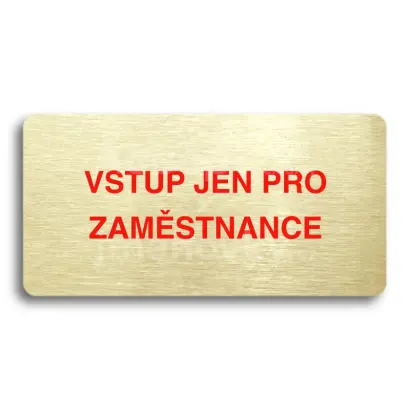 Piktogram "VSTUP JEN PRO ZAMĚSTNANCE" - zlatá tabulka - barevný tisk bez rámečku