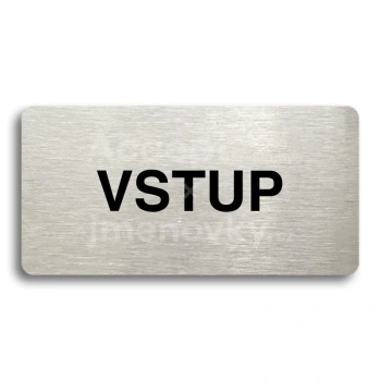 Piktogram "VSTUP" - stříbrná tabulka - černý tisk bez rámečku