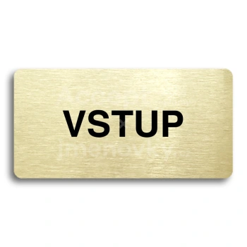Piktogram "VSTUP" - zlatá tabulka - černý tisk bez rámečku