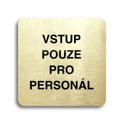 Piktogram "vstup pouze pro personál" - zlatá tabulka - černý tisk bez rámečku