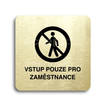 Piktogram "vstup pouze pro zaměstnance II" - zlatá tabulka - černý tisk bez rámečku