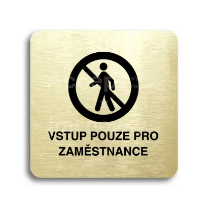Piktogram "vstup pouze pro zaměstnance II" - zlatá tabulka - černý tisk bez rámečku