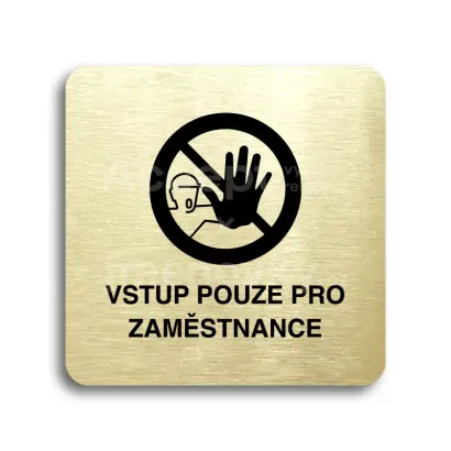 Piktogram "vstup pouze pro zaměstnance III" - zlatá tabulka - černý tisk bez rámečku